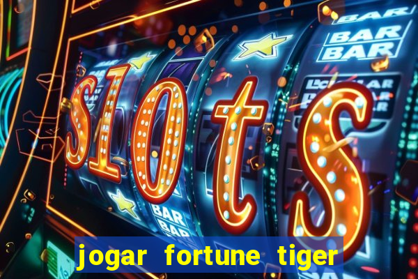 jogar fortune tiger sem depositar